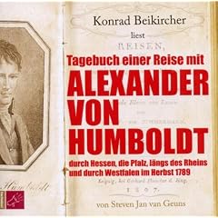 Tagebuch einer Reise mit Alexander von Humboldt: Durch Hessen, die Pfalz, l�ngs des Rheins und durch Westfalen im Herbst 1789