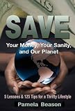 SAVE Your Money, Your Sanity, and Our Planet; 5 Lessons and 125 Tips for a Thrifty Lifestyle 51e3yQp7JJL. SL160 SAVE Your Money, Your Sanity, and Our Planet; 5 Lessons and 125 Tips for a Thrifty Lifestyle