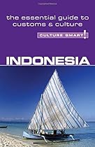 Indonesia - Culture Smart!: The Essential Guide to Customs & Culture Indonesia - Culture Smart!: The Essential Guide to Customs & Culture
