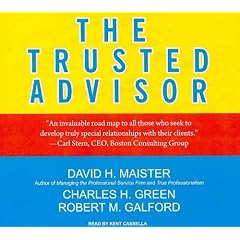 The Trusted Advisor by David H. Maister, Charles H. Green, Robert M. Galford, and Kent Cassella