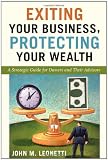 Exiting Your Business, Protecting Your Wealth: A Strategic Guide for Owners and Their Advisors
