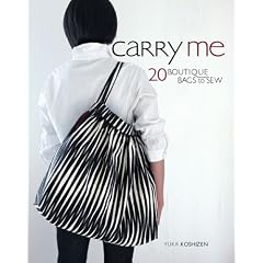 Carry Me: 20 Boutique Bags to Sew [With Pattern(s)]