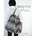 Carry Me: 20 Boutique Bags to Sew