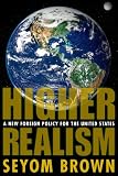 Higher Realism: A New Foreign Policy for the United States