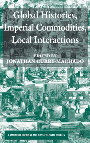 Global Histories, Imperial Commodities, Local Interactions (Cambridge Imperial and Post-Colonial Studies Series)