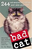 Bad Cat: 244 Not-So-Pretty Kitties and Cats Gone Bad