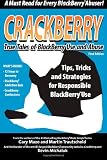 Crackberry: True Tales of Blackberry Use and Abuse: Tips, Tricks and Strategies for Responsible BlackBerry(r) Use