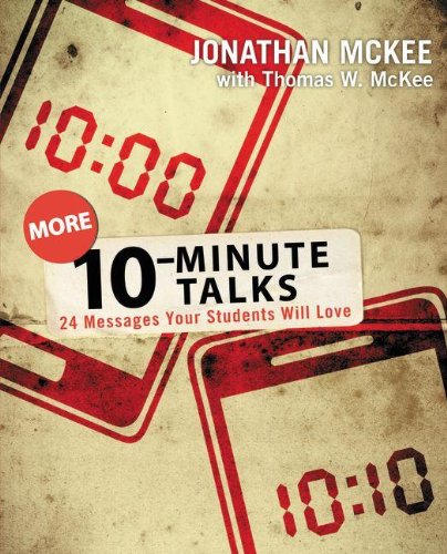 More 10-Minute Talks: 24 Messages Your Students Will Love, by Jonathan McKee