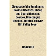 Diseases of the Ruminants: Bovine Diseases, Sheep and Goats Diseases, Cowpox, Bluetongue Disease, Anthrax, Q Fever, Rift Valley Fever
