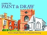 Learn to paint & draw : from a simple sketch to a beautiful painting