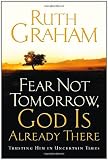 Fear Not Tomorrow, God Is Already There: Trusting Him in Uncertain Times