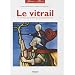 Le vitrail : Techniques d'hier et d'aujourd'hui