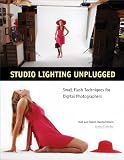Studio Lighting Unplugged: Small Flash Techniques for Digital Photographers