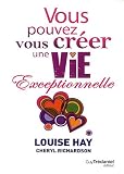 Vous pouvez vous créer une vie exceptionnelle Vous pouvez vous créer une vie exceptionnelle