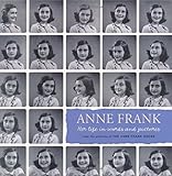 Anne Frank: Her life in words and pictures from the archives of The Anne Frank House