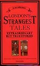 London's Strangest Tales: Extraordinary But True Stories (Strangest series)