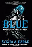 The World Is Blue: How Our Fate and the Ocean's Are One