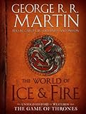 The World of Ice & Fire: The Untold History of Westeros and the Game of Thrones (A Song of Ice and Fire)