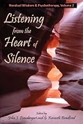 Listening from the Heart of Silence: Nondual Wisdom & Psychotherapy