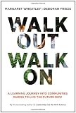 Walk Out Walk On: A Learning Journey into Communities Daring to Live the Future Now (Currents)