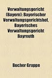 Verwaltungsgericht (Bayern): Bayerischer Verwaltungsgerichtshof, Bayerisches Verwaltungsgericht Bayreuth - 