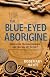 The Blue-Eyed Aborigine