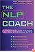The NLP Coach: A Comprehensive Guide to Personal Well-Being & Professional Success