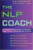 The NLP Coach: A Comprehensive Guide to Personal Well-Being & Professional Success