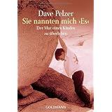Sie nannten mich "Es": Der Mut eines Kindes zu �berlebenvon "Dave J. Pelzer"