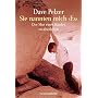 Sie nannten mich "Es": Der Mut eines Kindes zu �be&hellip von Dave J. Pelzer