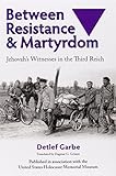 Between resistance and martyrdom : Jehovah's Witnesses in the Third Reich