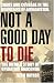 Not a Good Day to Die: The Untold Story of Operation Anaconda