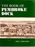 The book of Pembroke Dock : the story of a town created to build ships