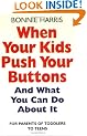 When Your Kids Push Your Buttons: And what you can do about it