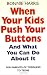 When Your Kids Push Your Buttons: And what you can do about it