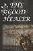 The Good Healer: The Six-Fingered Healer Who Was No Devil ...