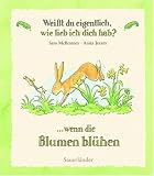 Wei&szlig;t du eigentlich, wie lieb ich dich hab? Wenn die Blumen bl&uuml;hen - Sam McBratney