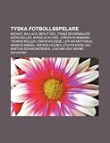 Tyska fotbollsspelare: Michael Ballack, Mesut Özil, Franz Beckenbauer, Gerd Müller, Miroslav Klose, Jürgen Klinsmann, Thomas Müller (Swedish Edition)