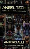 Angel Tech: A Modern Shamans Guide to Reality Selection