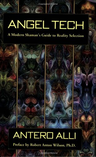 Angel Tech: A Modern Shaman's Guide to Reality Selection