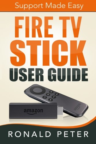 Fire TV Stick User Guide: Support Made Easy (Streaming Devices) (Volume 2)