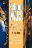 School Wars: Resolving Our Conflicts over Religion and Values