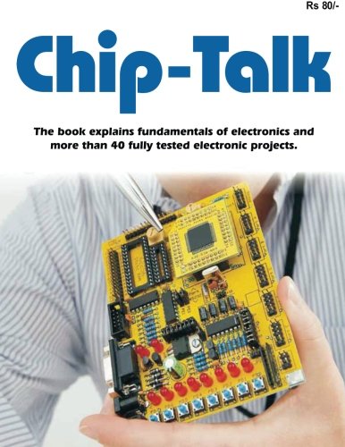 chip-talk The book explains fundamentals of electronics and more than 40 fully tested electronic projects (CHIP-TALK Electronics Experiment
