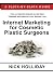 Internet Marketing for Cosmetic Plastic Surgeons: The Only Click-by-Click Guide Book for Advertising, Marketing, and Promoting your Cosmetic Plastic ... Search Engine Optimization (SEO), and More!