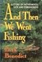And Then We Went Fishing