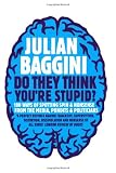 Do They Think You're Stupid?: 100 Ways of Spotting Spin and Nonsense from the Media, Celebrities and Politicians