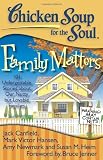 Chicken Soup for the Soul: Family Matters: 101 Unforgettable Stories about Our Nutty but Lovable Families
