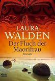 Der Fluch der Maorifrau: Roman - Laura Walden