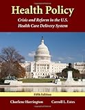 Health Policy: Crisis And Reform In The U.S. Health Care Delivery System