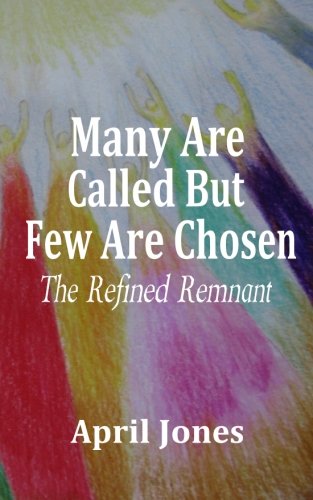 Many Are Called, But Few Are Chosen: The Refined Remnant